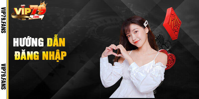 Hướng dẫn đăng nhập Vip79 nhanh chóng