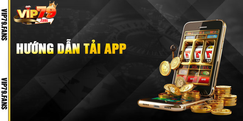 Thủ thuật tải app VIP79 chi tiết