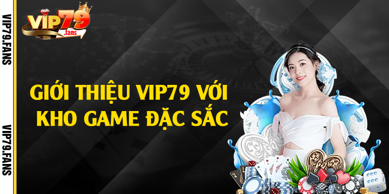 Giới thiệu Vip79 với kho game đặc sắc