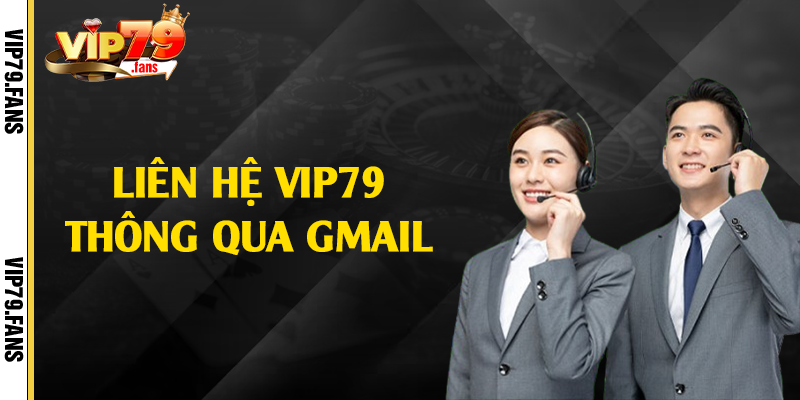 Liên hệ Vip79 thông qua gmail