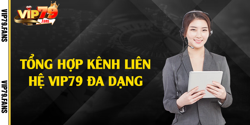 Tổng hợp kênh liên hệ Vip79 đa dạng